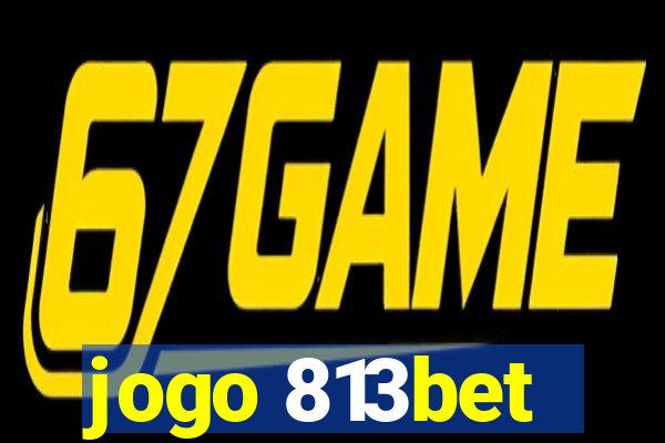 jogo 813bet